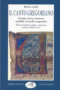 Il canto gregoriano. Liturgia, storia, notazione, modalità e tecniche compositive - Willi Apel - Libro LIM 1998, Musica ragionata | Libraccio.it