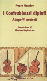I contrabbassi dipinti: adagetti musicali - Franco Mannino - Libro LIM 1996, Akademos tascabili | Libraccio.it