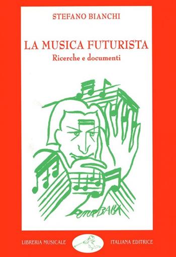 La musica futurista. Ricerche e documenti - Stefano Bianchi - Libro LIM 1995, Musica ragionata | Libraccio.it