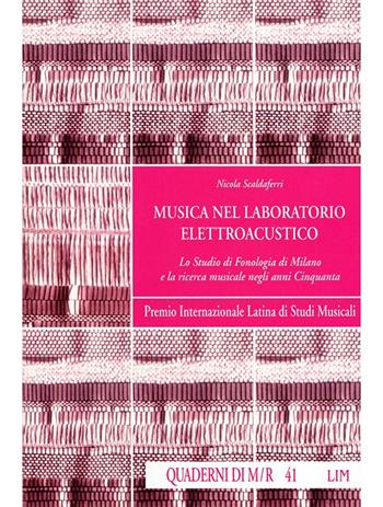 Musica nel laboratorio elettroacustico. Lo Studio di fonologia di Milano e la ricerca musicale negli anni Cinquanta - Nicola Scaldaferri - Libro LIM 1997, Quaderni di Musica/realtà | Libraccio.it