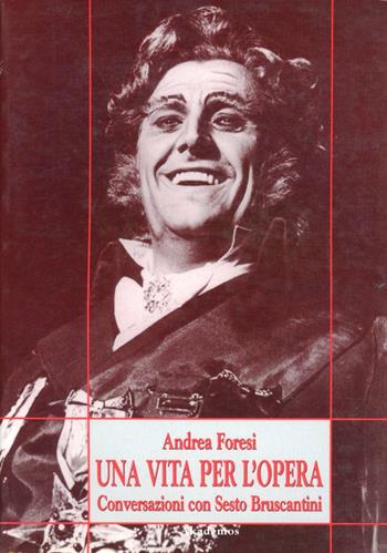 Una vita per l'opera. Conversazioni con Sesto Bruscantini - Andrea Foresi - Libro LIM 1997, Akademos musica | Libraccio.it