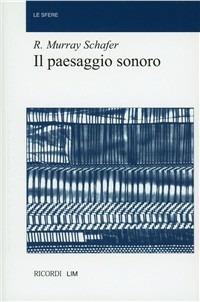 Il paesaggio sonoro - Raymond Murray Schafer - Libro LIM 1998, Le sfere | Libraccio.it