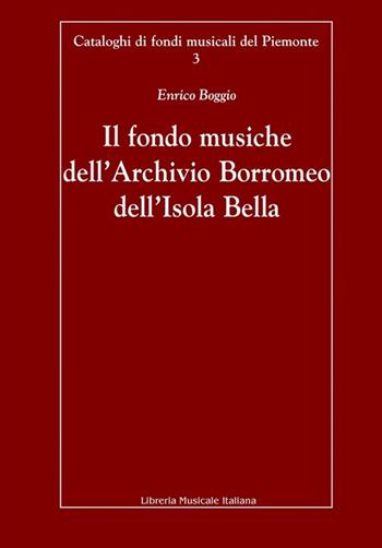 Il fondo musiche dell'Archivio Borromeo dell'Isola Bella - Enrico Boggio - Libro LIM 2005, Cataloghi di Fondi musicali del Piemonte | Libraccio.it