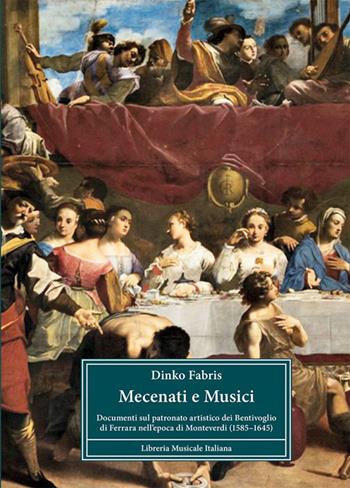 Mecenati e musici. Documenti sul patronato artistico dei Bentivoglio di Ferrara nell'epoca di Monteverdi (1585-1645) - Dinko Fabris - Libro LIM 2020, Connotazioni | Libraccio.it