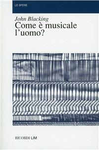 Come è musicale l'uomo? - John Blacking - Libro LIM 2000, Le sfere | Libraccio.it