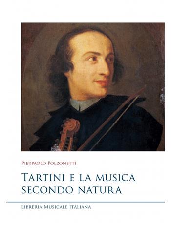 Tartini e la musica secondo natura - Pierpaolo Polzonetti - Libro LIM 2022, Musicografie | Libraccio.it