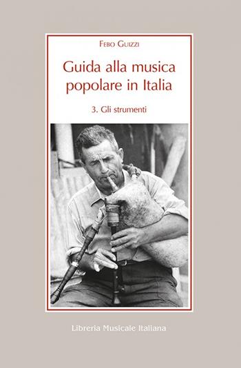 Guida alla musica popolare in Italia. Vol. 3: Gli strumenti della musica popolare in Italia - Febo Guizzi - Libro LIM 2003, Alia musica | Libraccio.it