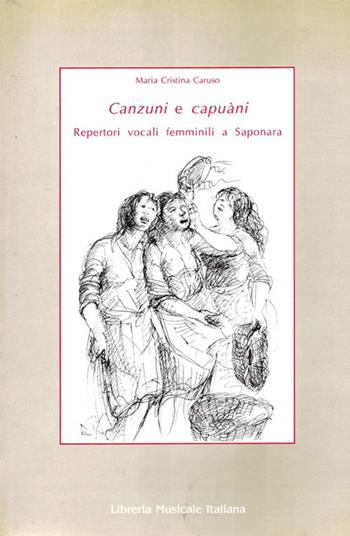 Canzuni e capuàni. Repertori vocali femminili a Saponara (Messina) - M. Cristina Caruso - Libro LIM 2004, Alia musica | Libraccio.it