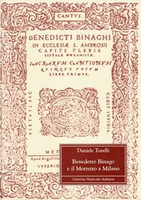 Benedetto Binago e il mottetto a Milano - Daniele Torelli - Libro LIM 2005, Quad. Arch. storia della musica Lombardia | Libraccio.it