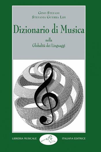 Dizionario di musica. Nella globalità dei linguaggi - Gino Stefani, Stefania Guerra Lisi - Libro LIM 2004, Musica ragionata | Libraccio.it
