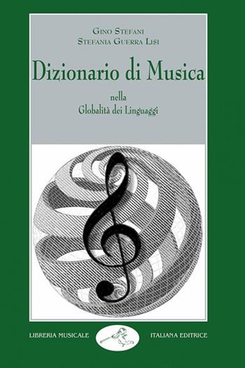 Dizionario di musica nella globalità dei linguaggi - Gino Stefani, Stefania Guerra Lisi - Libro LIM 2004, Musica ragionata | Libraccio.it