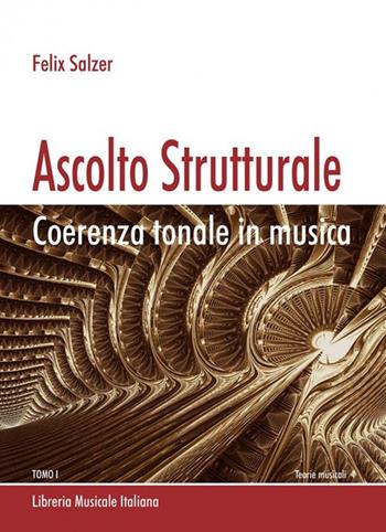 Ascolto strutturale. Coerenza tonale in musica - Felix Salzer - Libro LIM 2019 | Libraccio.it