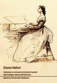 Costruzione e commercio di strumenti musicali nelle botteghe milanesi dell'Ottocento - Gianna Melloni - Libro LIM 2005 | Libraccio.it