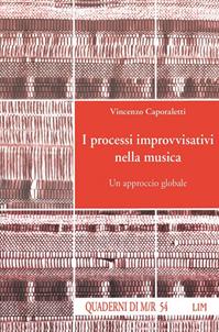 I processi improvvisativi nella musica. Un approccio globale - Vincenzo Caporaletti - Libro LIM 2005, Quaderni di Musica/realtà | Libraccio.it