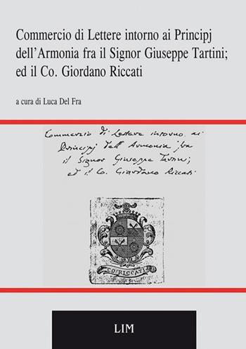 Commercio di lettere intorno ai principj dell'armonia fra il sig. Giuseppe Tartini ed il co. Giordano Riccati  - Libro LIM 2007, Musicalia | Libraccio.it