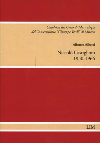 Niccolò Castiglioni (1950-1966) - Alfonso Alberti - Libro LIM 2007, Quaderni del Conserv. G. Verdi Milano | Libraccio.it