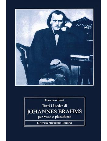 Tutti i Lieder di Johannes Brahms per voce e pianoforte - Francesco Bussi - Libro LIM 2022 | Libraccio.it