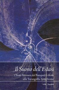 Il suono dell'estasi. Messiaen dal Banquet céleste alla Turangalîla-Symphonie - Raffaele Pozzi - Libro LIM 2019 | Libraccio.it