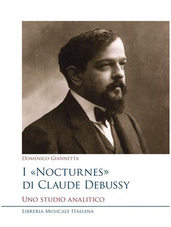 I Nocturnes di Claude Debussy. Uno studio analitico - Domenico Giannetta - Libro LIM 2023 | Libraccio.it