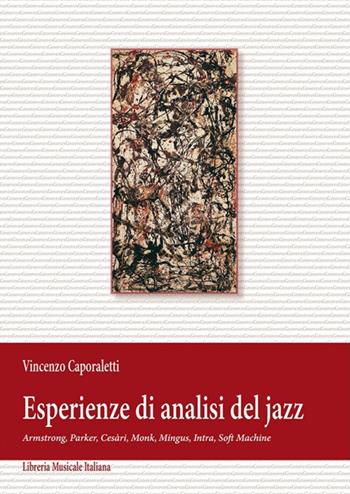 Esperienze di analisi del jazz. Armstrong, Parker, Cesàri, Monk, Mingus, Intra, Soft Machine - Vincenzo Caporaletti - Libro LIM 2007, Grooves | Libraccio.it