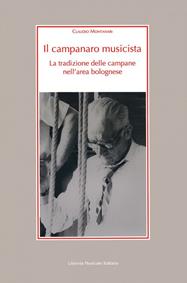 Il campanaro musicista. La tradizione delle campane nell'area bolognese. Con 2 CD-Audio - Claudio Montanari - Libro LIM 2007, Alia musica | Libraccio.it