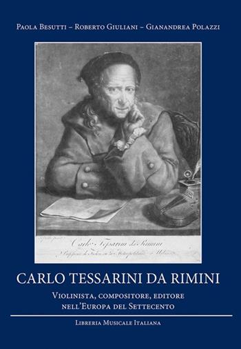 Carlo Tessarini da Rimini. Violinista, compositore, editore nell'Europa del Settecento - Paola Besutti, Roberto Giuliani, Gianandrea Polazzi - Libro LIM 2014, Strumenti della ricerca musicale | Libraccio.it