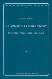 Le sonate di Claude Debussy. Contesto, testo, interpretazione