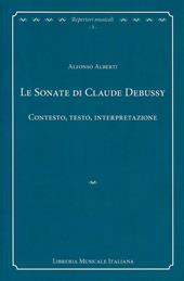 Le sonate di Claude Debussy. Contesto, testo, interpretazione
