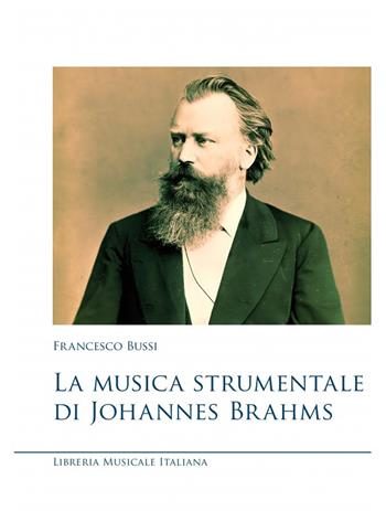 La musica strumentale di Johannes Brahms - Francesco Bussi - Libro LIM 2021, Musicografie | Libraccio.it