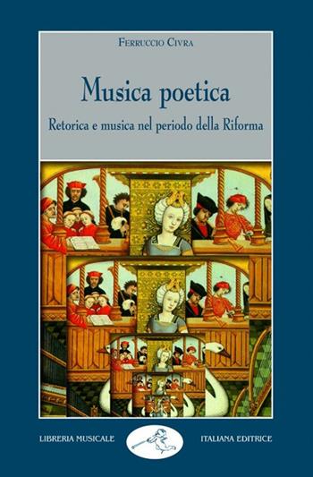 Musica poetica. Retorica e musica nel periodo della riforma - Ferruccio Civra - Libro LIM 2008, Musica ragionata | Libraccio.it
