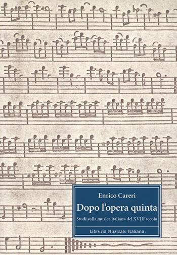 Dopo l'opera quinta. Studi sulla musica italiana del 18°secolo. Ediz. italiana e inglese - Enrico Careri - Libro LIM 2008 | Libraccio.it