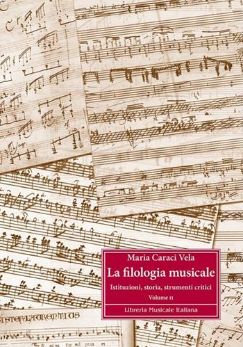 La filologia musicale. Vol. 2: Istituzioni, storia, strumenti critici - Maria Caraci Vela - Libro LIM 2009 | Libraccio.it