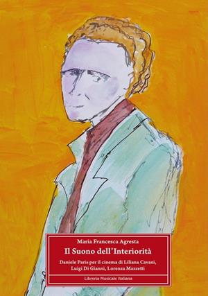 Il suono dell'interiorità. Daniele Paris per il cinema di Liliana Cavani, Luigi Di Gianni, Lorenza Mazzetti - M. Francesca Agresta - Libro LIM 2010, Biblioteca musicale | Libraccio.it