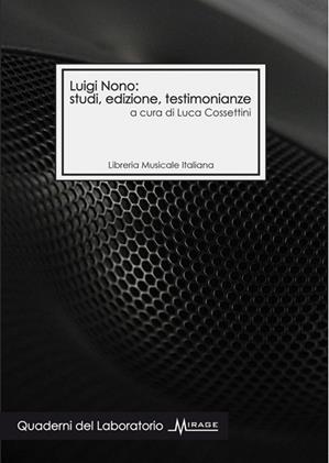 Luigi Nono: studi, edizione, testimonianze  - Libro LIM 2010, Quaderni del Laboratorio Mirage | Libraccio.it