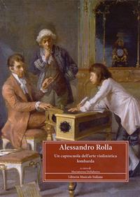 Alessandro Rolla (1757-1841). Un caposcuola dell'arte violinistica lombarda. Atti del Convegno di studi (Pavia, 4-6 maggio 2007)  - Libro LIM 2011, Strumenti della ricerca musicale | Libraccio.it