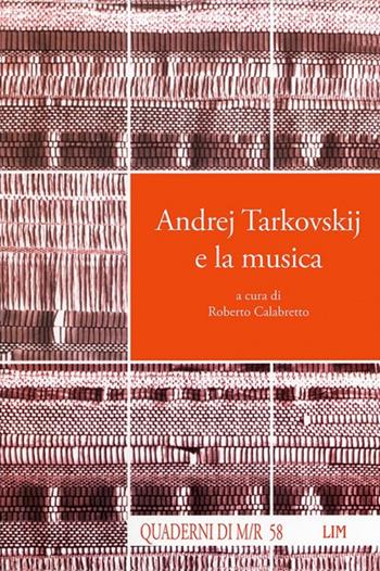 Andrej Tarkovskij e la musica  - Libro LIM 2011, Quaderni di Musica/realtà | Libraccio.it