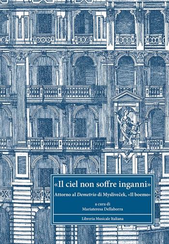 «Il ciel non soffre inganni». Attorno al Demetrio di Myslivecek, «il boemo»  - Libro LIM 2011, Strumenti della ricerca musicale | Libraccio.it