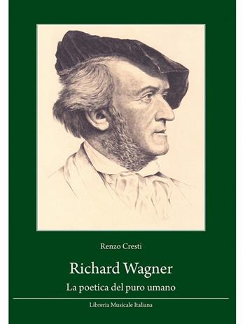 Richard Wagner. La poetica del puro umano - Renzo Cresti - Libro LIM 2012 | Libraccio.it