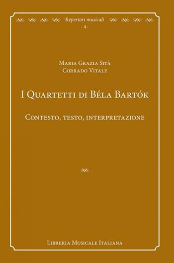 I quartetti di Béla Bartók. Contesto, testo, interpretazione - Maria Grazia Sità, Corrado Vitale - Libro LIM 2012, Repertori musicali. Storia, analisi, interpretazione | Libraccio.it