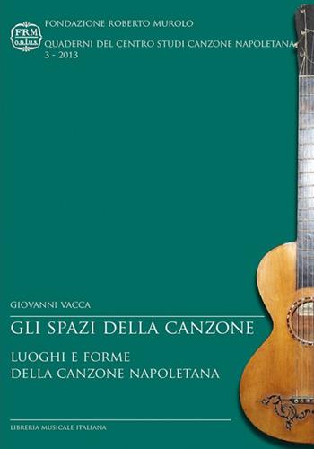 Gli spazi della canzone. Luoghi e forme della canzone napoletana - Giovanni Vacca - Libro LIM 2013, Quaderni del Centro Studi canzone napoletana | Libraccio.it