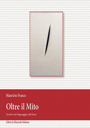 Oltre il mito. Scritti sul linguaggio jazz - Maurizio Franco - Libro LIM 2013, Grooves | Libraccio.it