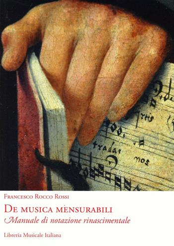 De musica mensurabili. Manuale di notazione rinascimentale - Francesco R. Rossi - Libro LIM 2013 | Libraccio.it