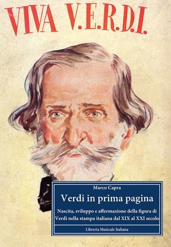 Verdi in prima pagina. Nascita, sviluppo e affermazione della figura di Verdi nella stampa italiana dal XIX al XXI secolo - Marco Capra - Libro LIM 2014, Biblioteca musicale | Libraccio.it