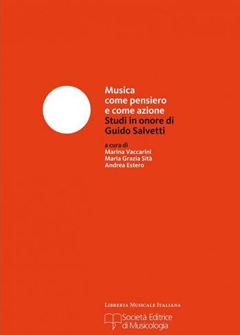 Musica come pensiero e come azione. Studi in onore di Guido Salvetti  - Libro LIM 2015, Biblioteca musicale | Libraccio.it