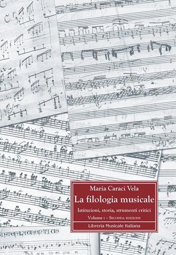 La filologia musicale. Istituzioni, storia, strumenti critici. Vol. 1: Fondamenti storici e metodologici della filologia musicale - Maria Caraci Vela - Libro LIM 2015, Biblioteca musicale | Libraccio.it