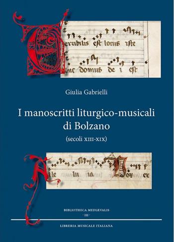 I manoscritti liturgico-musicali di Bolzano (secoli XIII-XIX) - Giulia Gabrielli - Libro LIM 2015, Bibliotheca Medievalis | Libraccio.it