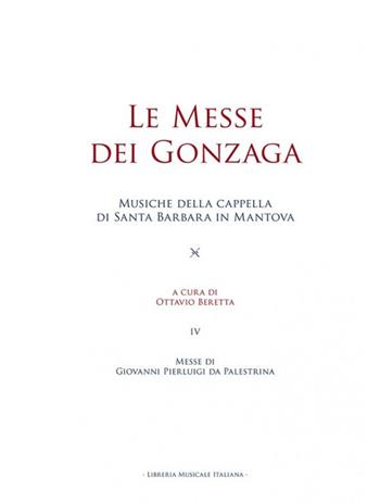 Le messe dei Gonzaga. Musiche della cappella di Santa Barbara in Mantova. Vol. 4: Messe di Giovanni Pierluigi da Palestrina  - Libro LIM 2016, Musiche della Cappella di Santa Barbara in Mantova | Libraccio.it