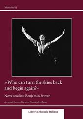 «Who can turn the skies back and begin again?». Nove studi su Benjamin Britten