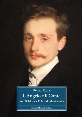 L'angelo e il conte. Léon Delafosse e Robert de Montesquiou - Renato Calza - Libro LIM 2015, Biblioteca musicale | Libraccio.it