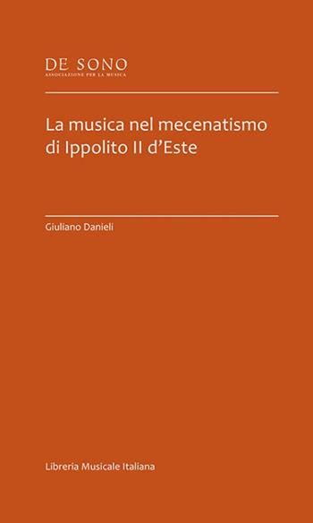 La musica nel mecenatismo di Ippolito II d'Este - Giuliano Danieli - Libro LIM 2018, De Sono-Tesi | Libraccio.it